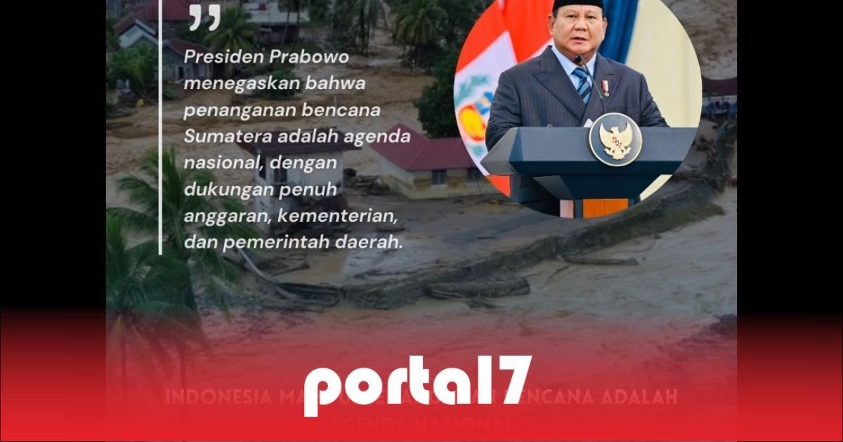 Bencana Sumatera dan Aceh: Saatnya Perkuat Daya Tahan Nasional, Bukan Bergantung pada Bantuan Asing - portal7.co.id