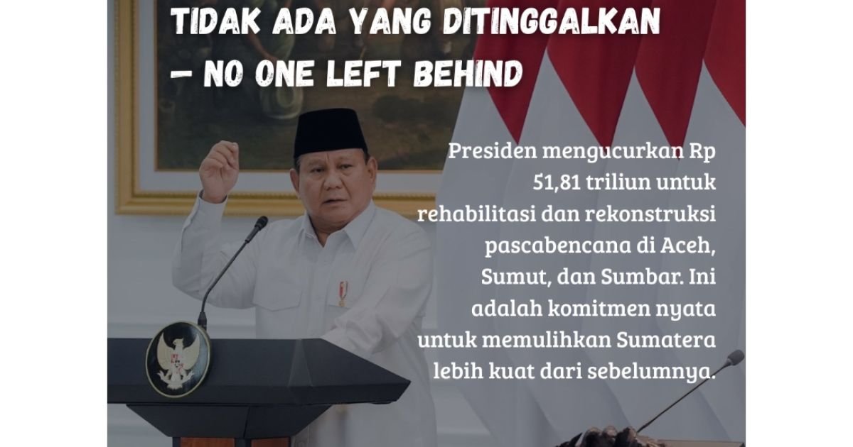 Presiden alokasikan Rp 51,81 triliun untuk rehabilitasi bencana di Sumatera dan Aceh - portal7.co.id